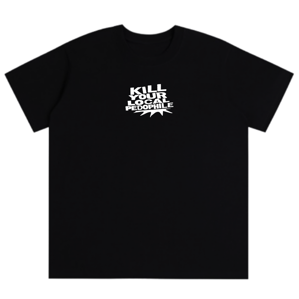 Kill Your Local Pedo T-Shirt (Black)